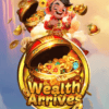 Wealth Arrives