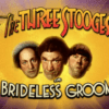 The Three Stooges® Brideless Groom