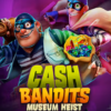 Cash Bandits Museum Heist